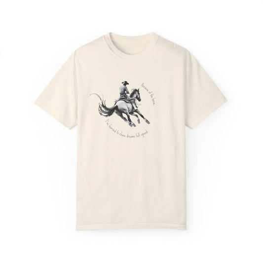 "Chase dreams full speed." - Garment-Dyed T-shirt